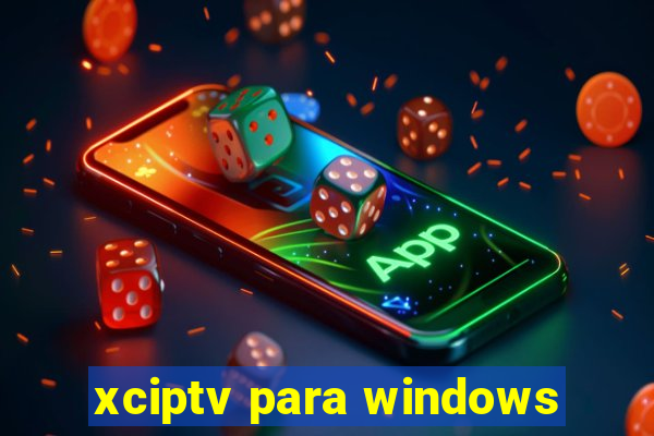 xciptv para windows