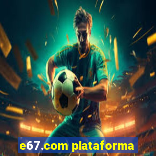 e67.com plataforma