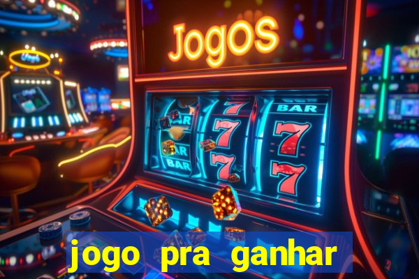 jogo pra ganhar dinheiro rapido