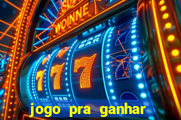 jogo pra ganhar dinheiro rapido