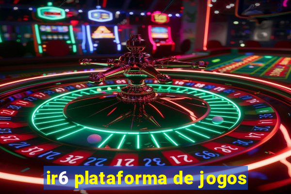 ir6 plataforma de jogos