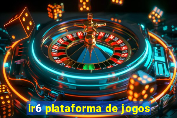 ir6 plataforma de jogos