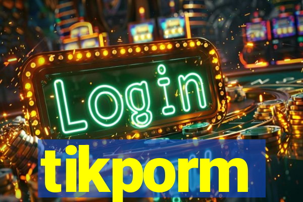 tikporm