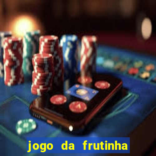 jogo da frutinha que paga dinheiro