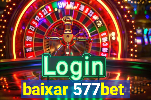 baixar 577bet