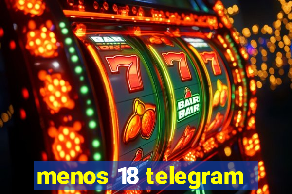 menos 18 telegram