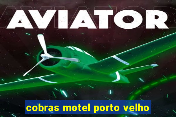 cobras motel porto velho