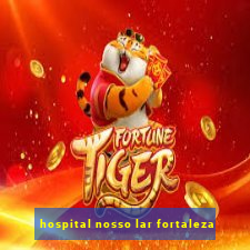 hospital nosso lar fortaleza