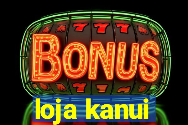 loja kanui