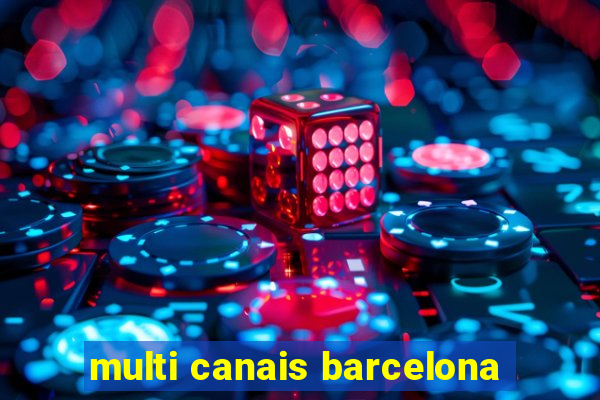 multi canais barcelona