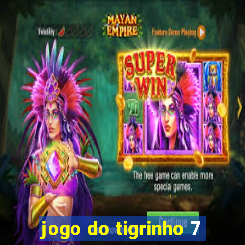 jogo do tigrinho 7