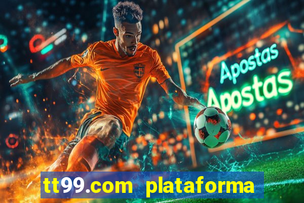 tt99.com plataforma de jogos