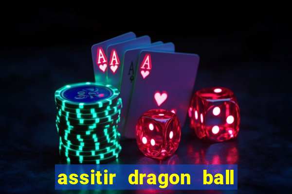 assitir dragon ball z dublado