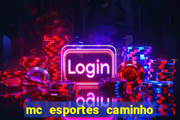 mc esportes caminho da sorte