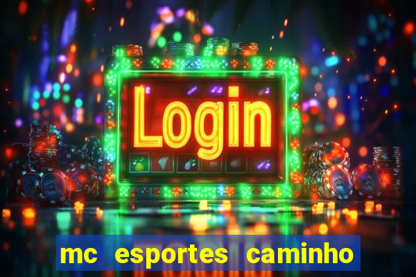 mc esportes caminho da sorte