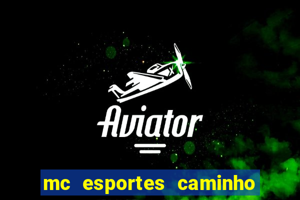 mc esportes caminho da sorte