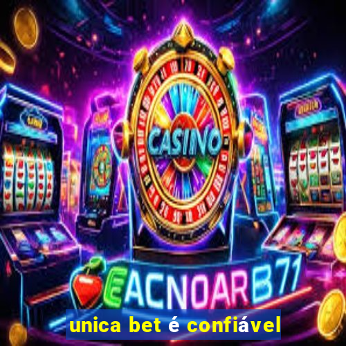 unica bet é confiável