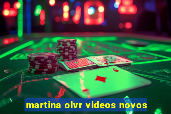 martina olvr videos novos