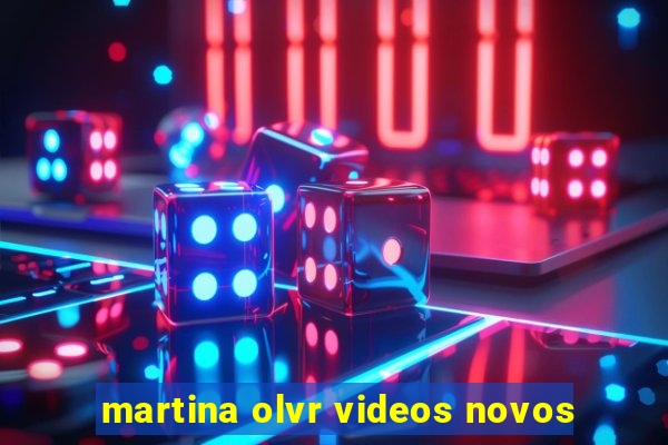 martina olvr videos novos