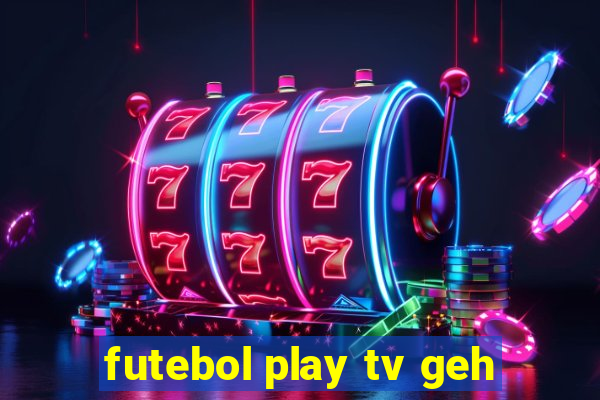 futebol play tv geh