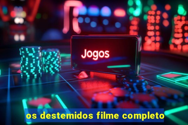 os destemidos filme completo