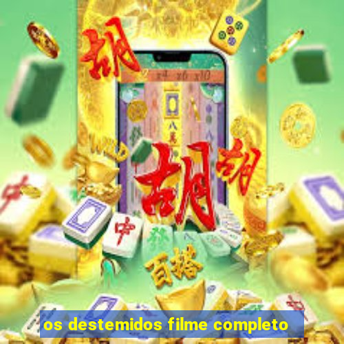 os destemidos filme completo