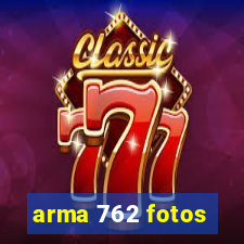 arma 762 fotos