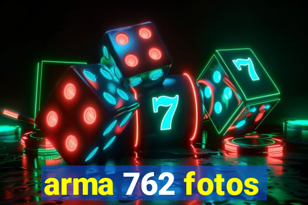 arma 762 fotos