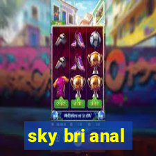 sky bri anal