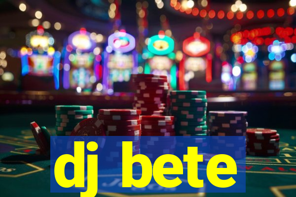 dj bete