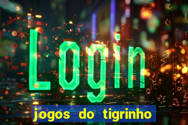 jogos do tigrinho que da bonus no cadastro