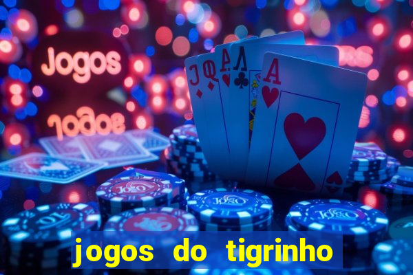 jogos do tigrinho que da bonus no cadastro