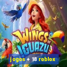 jogos + 18 roblox