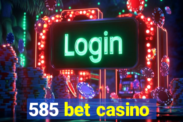 585 bet casino