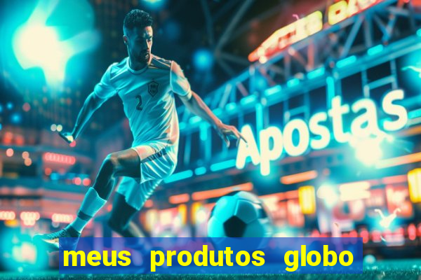 meus produtos globo com pagamento