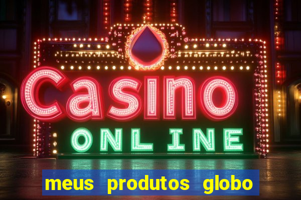 meus produtos globo com pagamento