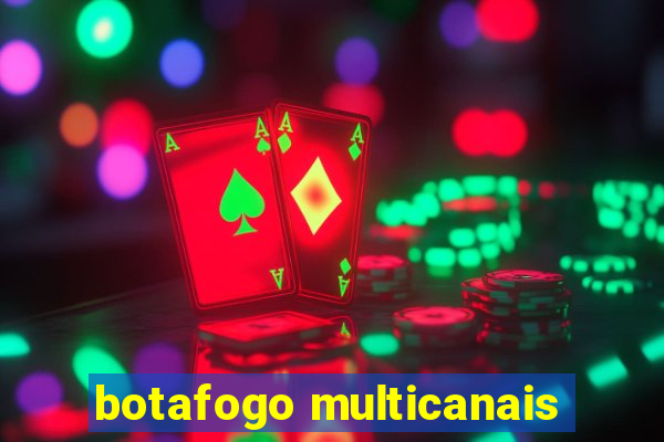 botafogo multicanais