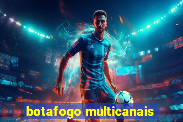 botafogo multicanais