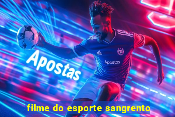 filme do esporte sangrento