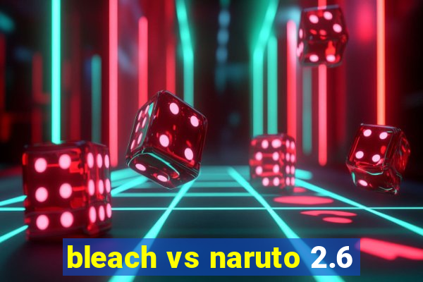 bleach vs naruto 2.6