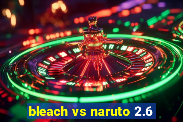 bleach vs naruto 2.6