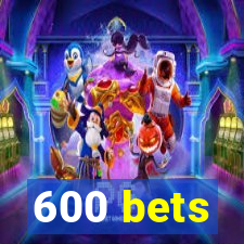 600 bets