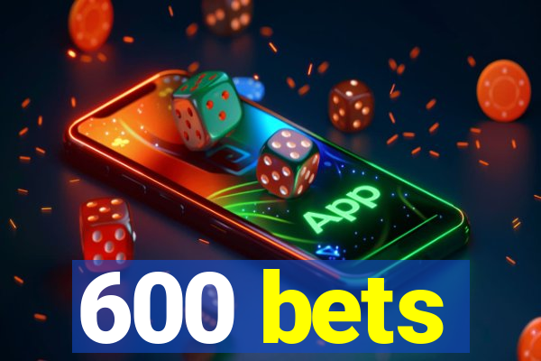 600 bets