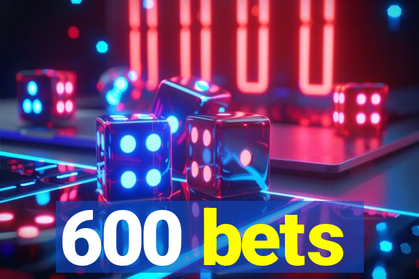 600 bets