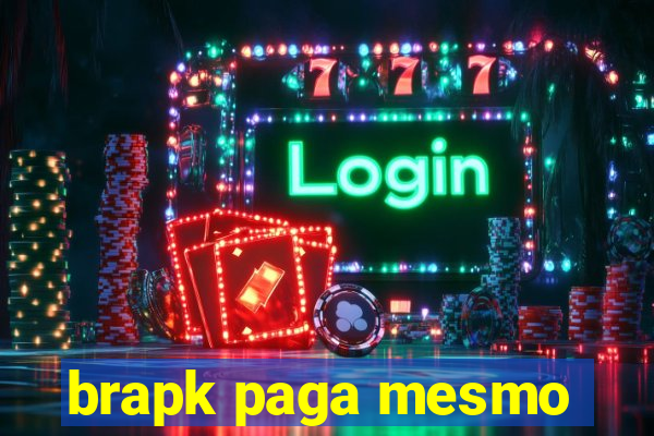 brapk paga mesmo