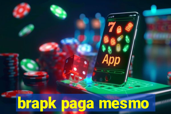 brapk paga mesmo