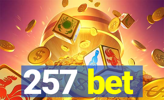 257 bet