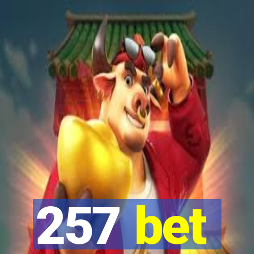 257 bet