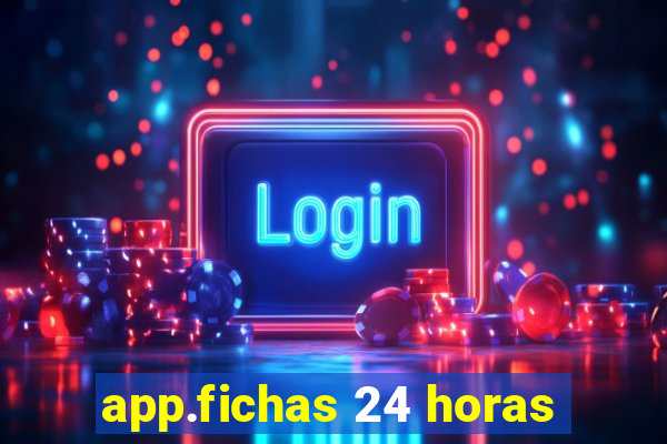 app.fichas 24 horas