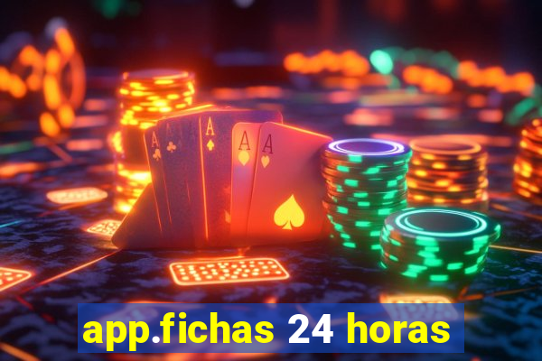 app.fichas 24 horas